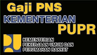 Gaji PNS Kementerian PUPR