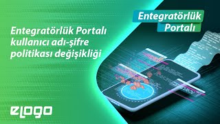 Entegratörlük  Portalı Kullanıcı Adı - Şifre Politikası Değişikliği İşlem Adımla