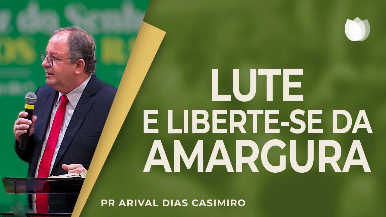 Lute e liberte-se da amargura! | Rev. Arival Dias Casimiro | IPP