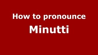 How to pronounce Minutti