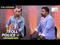 Priyank faces his haters | Troll Police | Episode 2