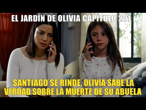 El Jardín de Olivia 201: Santiago se rinde - Olivia sabe la verdad sobre la muerte de su abuela
