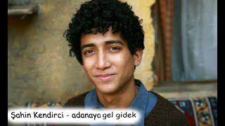 Şahin Kendirci - Adana'ya gel gidek