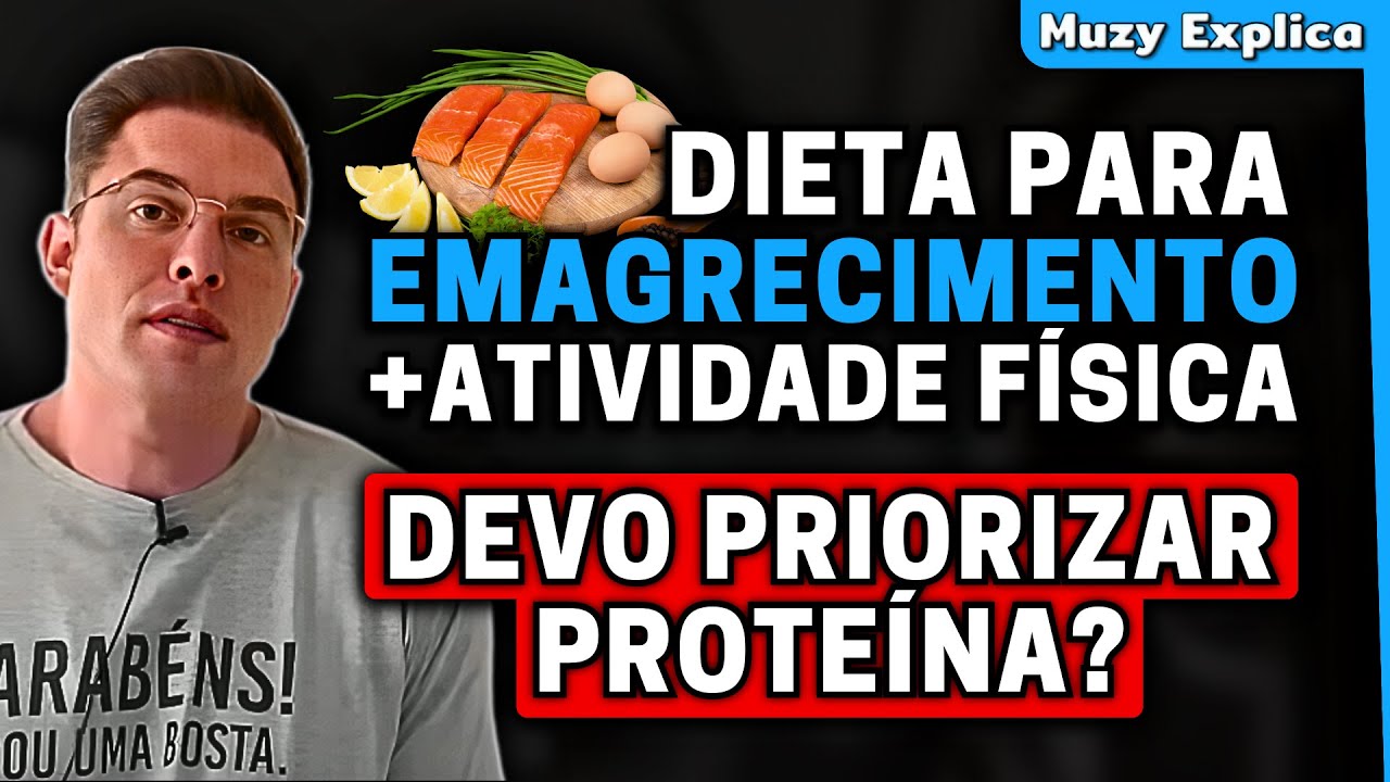 DEVO PRIORIZAR PROTEÍNA NA DIETA PARA EMAGRECER COM ATIVIDADE FÍSICA? | Muzy Explica