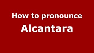 How to pronounce Alcantara