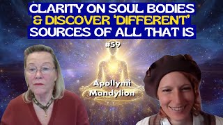EP59 - Clarity: Spirit, Soul, Astral Body, Oversoul & ‘Different' Source of All, w/Creator Apollymi