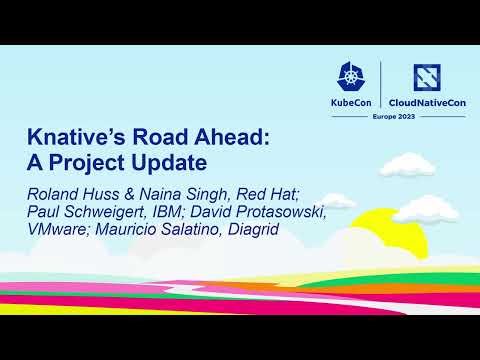 Knative's Road Ahead: A Project Update - Roland & Naina, Paul, David, Mauricio