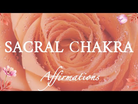 Sacral Chakra Affirmations - Surrender, Creativity and Pleasure