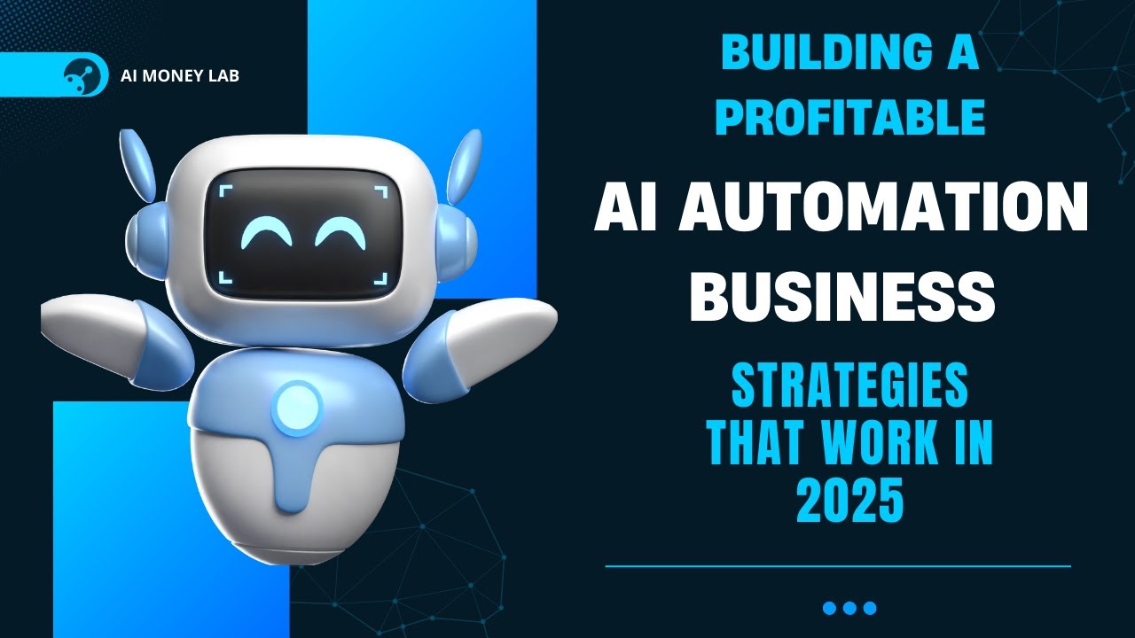 Building a Profitable AI Automation Business Strategies That Work in 2025