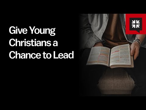 Give Young Christians a Chance to Lead