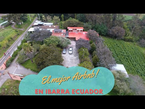 El mejor #airbnb en #ibarra #ecuador. Hospedaje paso del trén