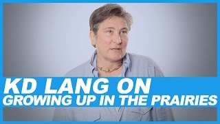 KD Lang on growing up in the prairies