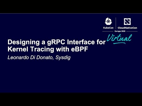 Designing a gRPC Interface for Kernel Tracing with eBPF - Leonardo Di Donato, Sysdig