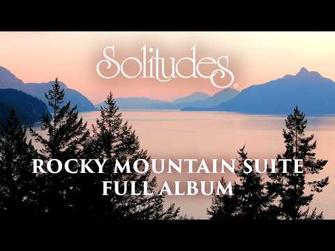 1 hour of Relaxing Music: Dan Gibson’s Solitudes - Rocky Mountain Suite (Full Album)