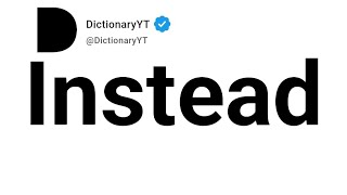 Instead Antonyms | Opposite Words 