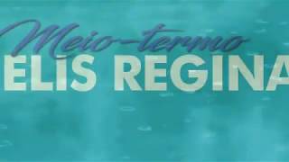 Meio-termo - Elis Regina