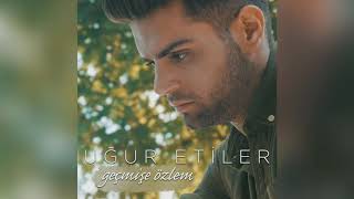 Uğur Etiler - Geçmişe Özlem