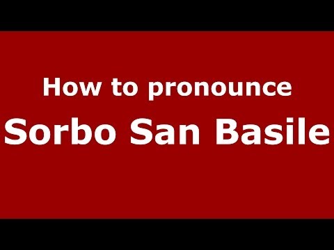 How to pronounce Sorbo San Basile (Italian/Italy) - PronounceNames.com