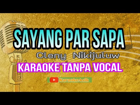 KARAOKE SAYANG PAR SAPA || Cleny Nikijuluw