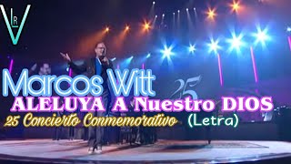 Marcos Witt - Aleluya A Nuestro DIOS (25 Concierto Conmemorativo) (Letra)