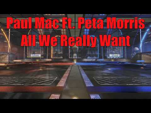 Paul Mac Ft. Peta Morris - All We Really Want ROCKET LEAGUE