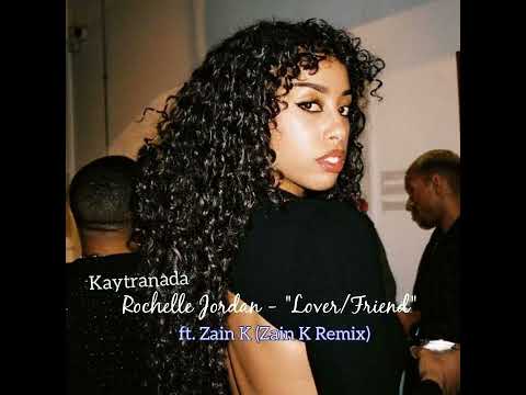 Kaytranada X Rochelle Jordan - "Lover/Friend" (Zain K Remix)
