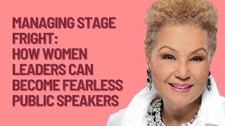 Managing Stage Fright:How Women Leaders Can Become Fearless Public Speakers