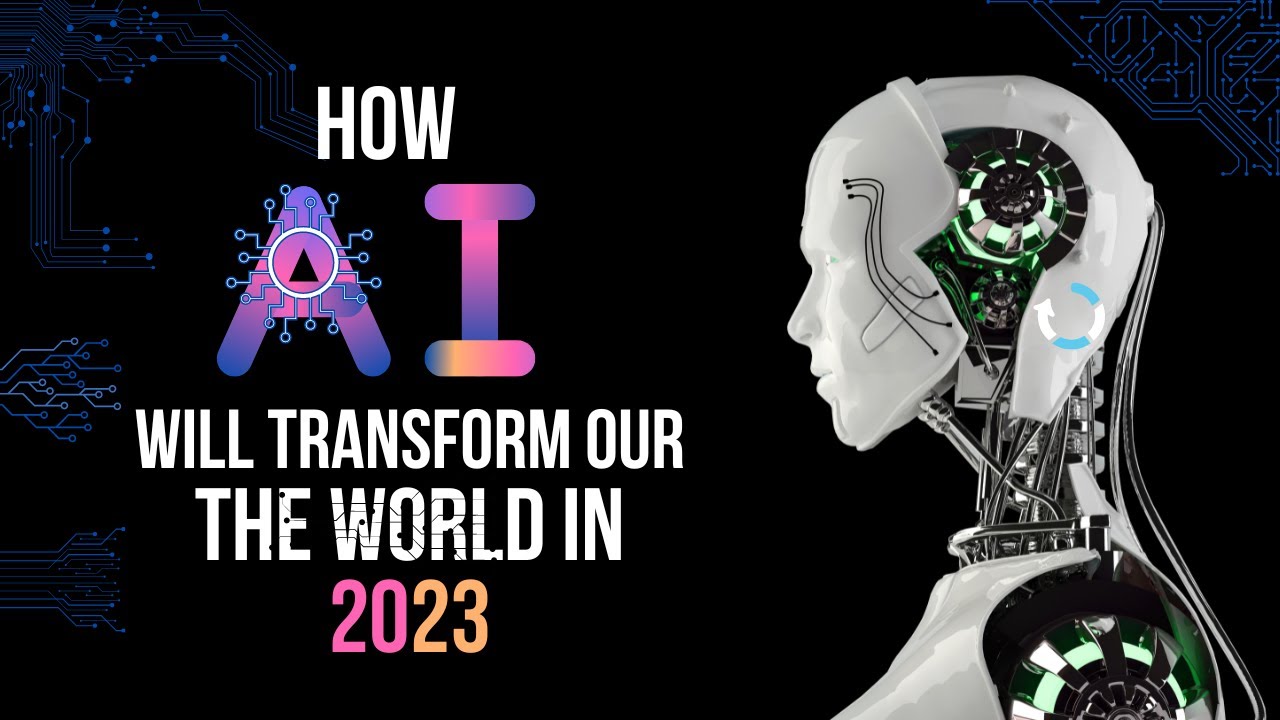 The Future of AI: How Artificial Intelligence Will Transform Our World in 2023
