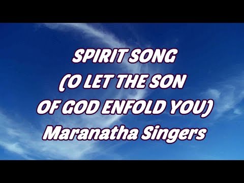 Spirit Song (O Let The Son Of God Enfold You) - Maranatha Singers - with lyrics