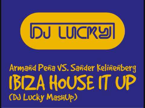 Armand Pena VS. Sander Kleinenberg - Ibiza House It Up (DJ Lucky MashUp)