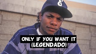 Eazy-E - Only If You Want It [Legendado] HD