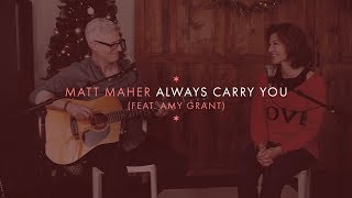 Matt Maher - Always Carry You (Acoustic) [feat. Amy Grant]