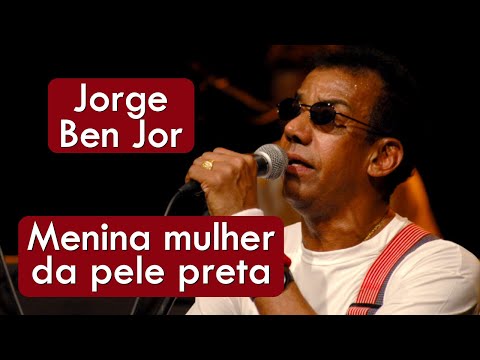Jorge Ben Jor - Menina Mulher Da Pele Preta - HD * Música Popular Brasileira