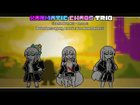 Karmatic Chaos Trio: Slacked Out | Phase 2: Pointless Agony, Inevitable Nonetheless [REUPLOAD]