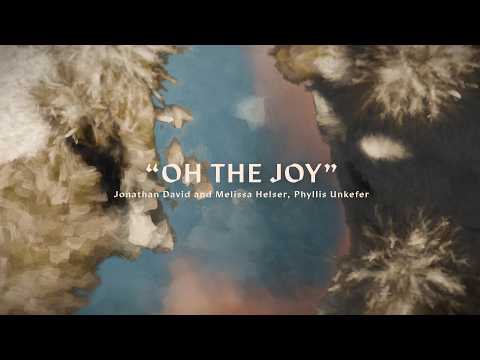 Melissa Helser, Phyllis Unkefer and Jonathan Helser | “Oh The Joy” Official Lyric Video