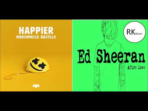 Happier Afire Love - (Marshmello , Bastille & Ed Sheeran) - [New Song 2018](Mashup)