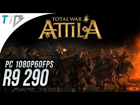 R9 290: Total War ATTILA (1080p60FPS!)