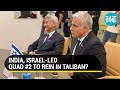 After China New Quad To Contain Taliban India Israel USA UAE Meeting Sparks Speculation