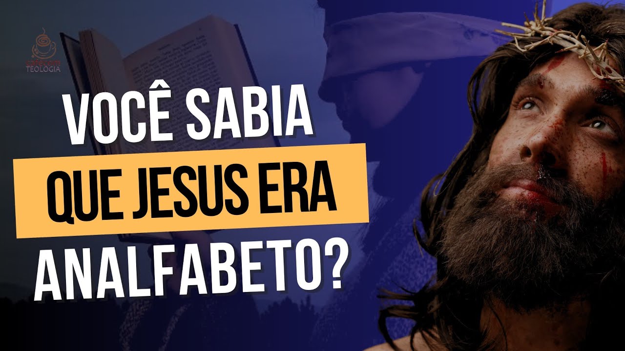 VOCÊ SABIA QUE JESUS ERA ANALFABETO?