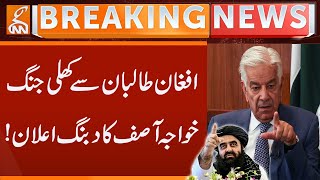 Open war with Afghan Taliban | Khawaja Asif's domineering announcement! | Breaking News | GNN