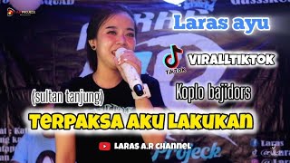 Download lagu TERPAKSA AKU LAKUKAN // SULTAN TANJUNG || COVER # LIVE SESION #LARAS AYU #KOPLO # BAJIDORS mp3