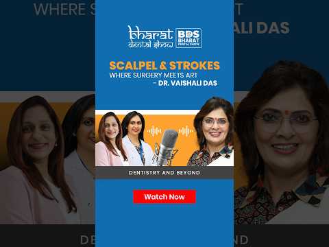 Scalpel & Strokes | Where Surgery Meets Art | Dr. Vaishali Das | Dentistry & Beyond Podcast