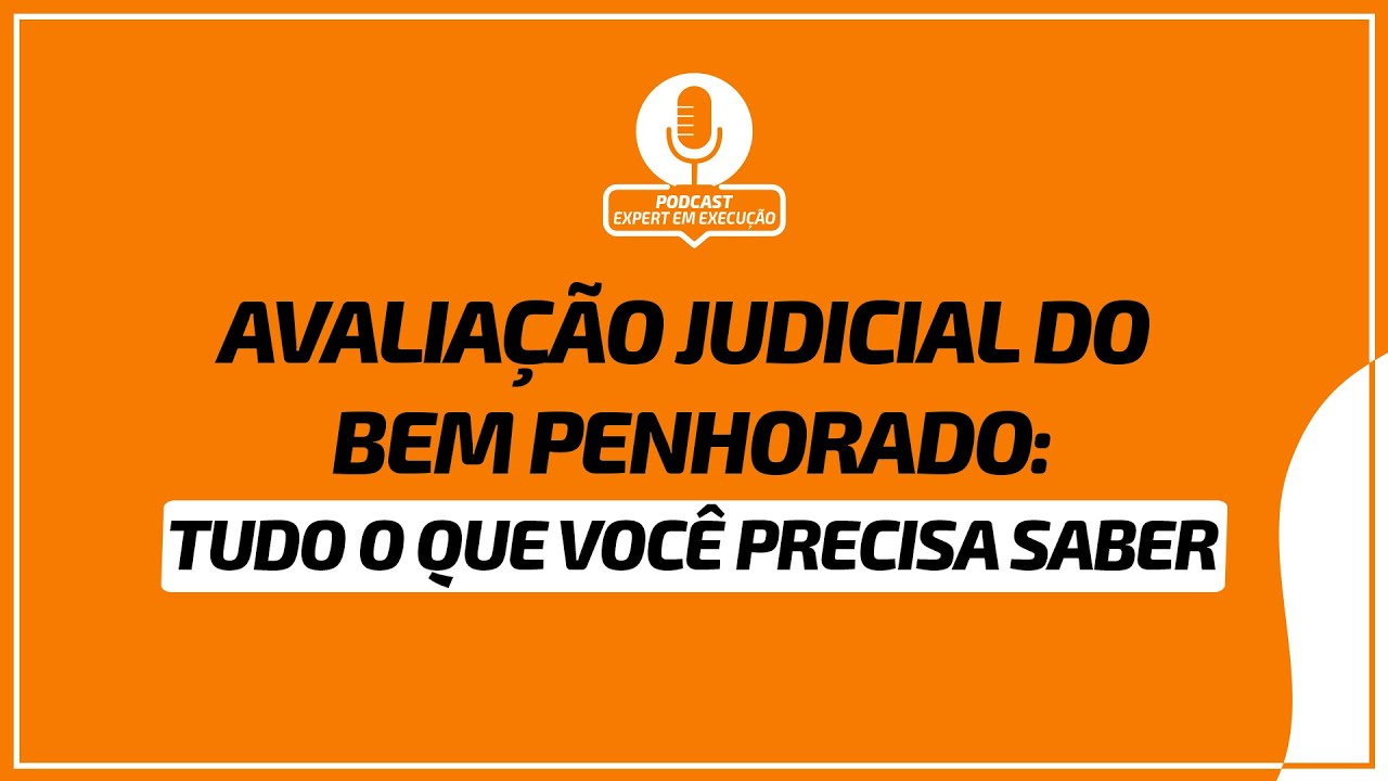 Avaliação Judicial do bem penhorado - tudo o que você precisa saber