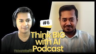 Data Scientist - Akash Deep | Ep. 6 Think BIG with AI Podcast