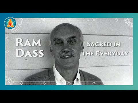 Sacred in the Everyday - Ram Dass Full Lecture