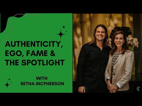 Authenticity, Ego, Fame & The Spotlight with Retha McPherson