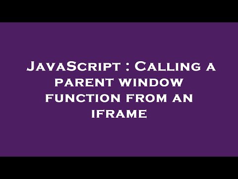Javascript Call Parent Window Object From Iframe Javascript