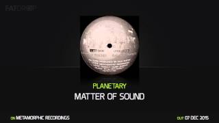 Planetary - Matter Of Sound (Metamorphic Recordings)