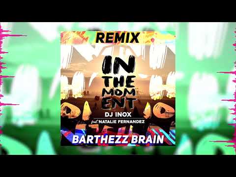 DJ Inox - In The Moment feat. Natalie Fernandez (Barthezz Brain Remix)