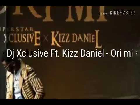 Dj Xclusive Ft. Kizz Daniel - Ori Mi (Official)